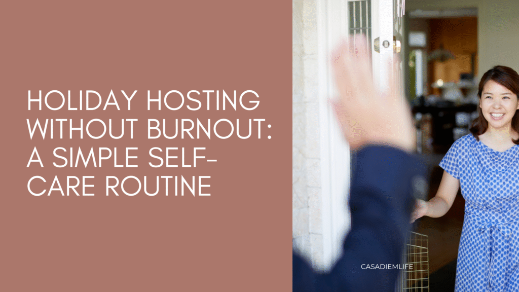 Holiday Hosting Without Burnout A simple self care routine