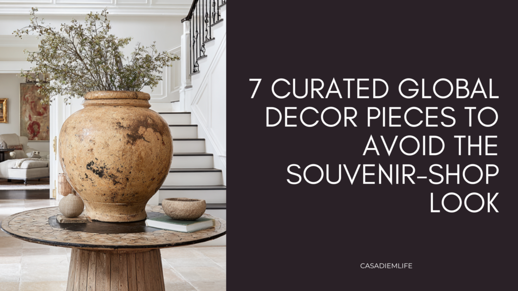 7 Global Decor Pieces to Avoid the Souvenir-Shop Look