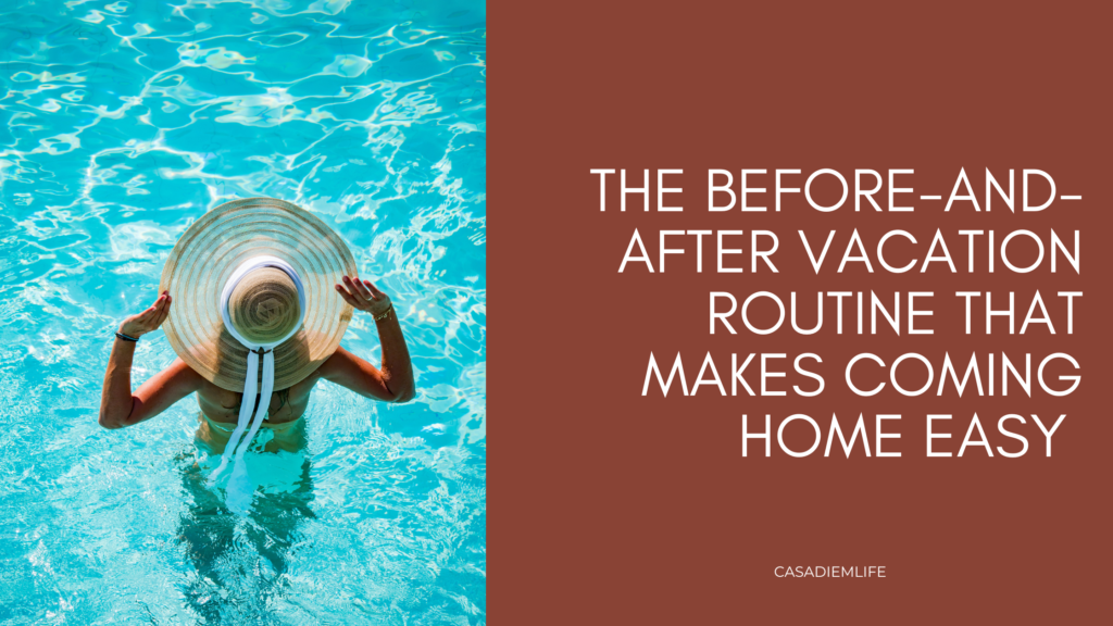 Before and After Vacation Routine