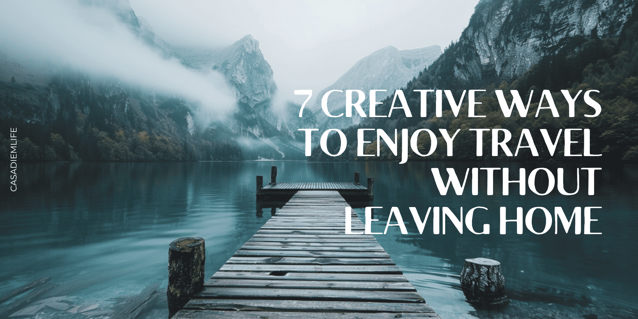 7 creative ways to travel without leaving home (1)